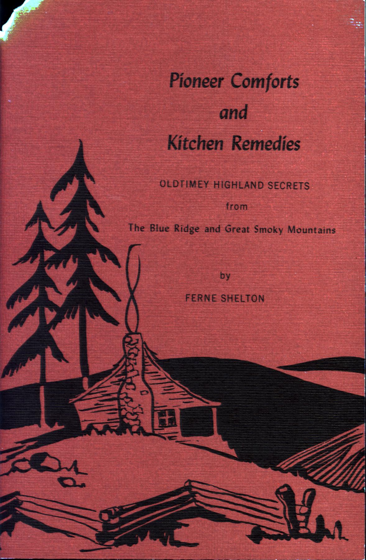 PIONEER COMFORTS AND KITCHEN REMEDIES: old-timey highland secrets from the Blue Ridge and Great Smoky Mountain